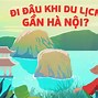 Đi Đâu Gần Hà Nội 3 Ngày