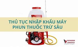 Thủ Tục Nhập Khẩu Bình Phun Thuốc Trừ Sâu